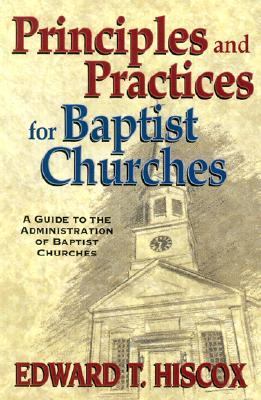 Principles and Practices For Baptist Churches