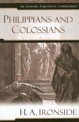 Philippians and Colossians (Ironside Expository Commentary Series)