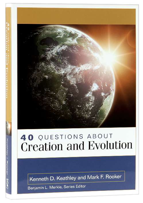 40 Questions About Creation and Evolution (40 Questions Series)