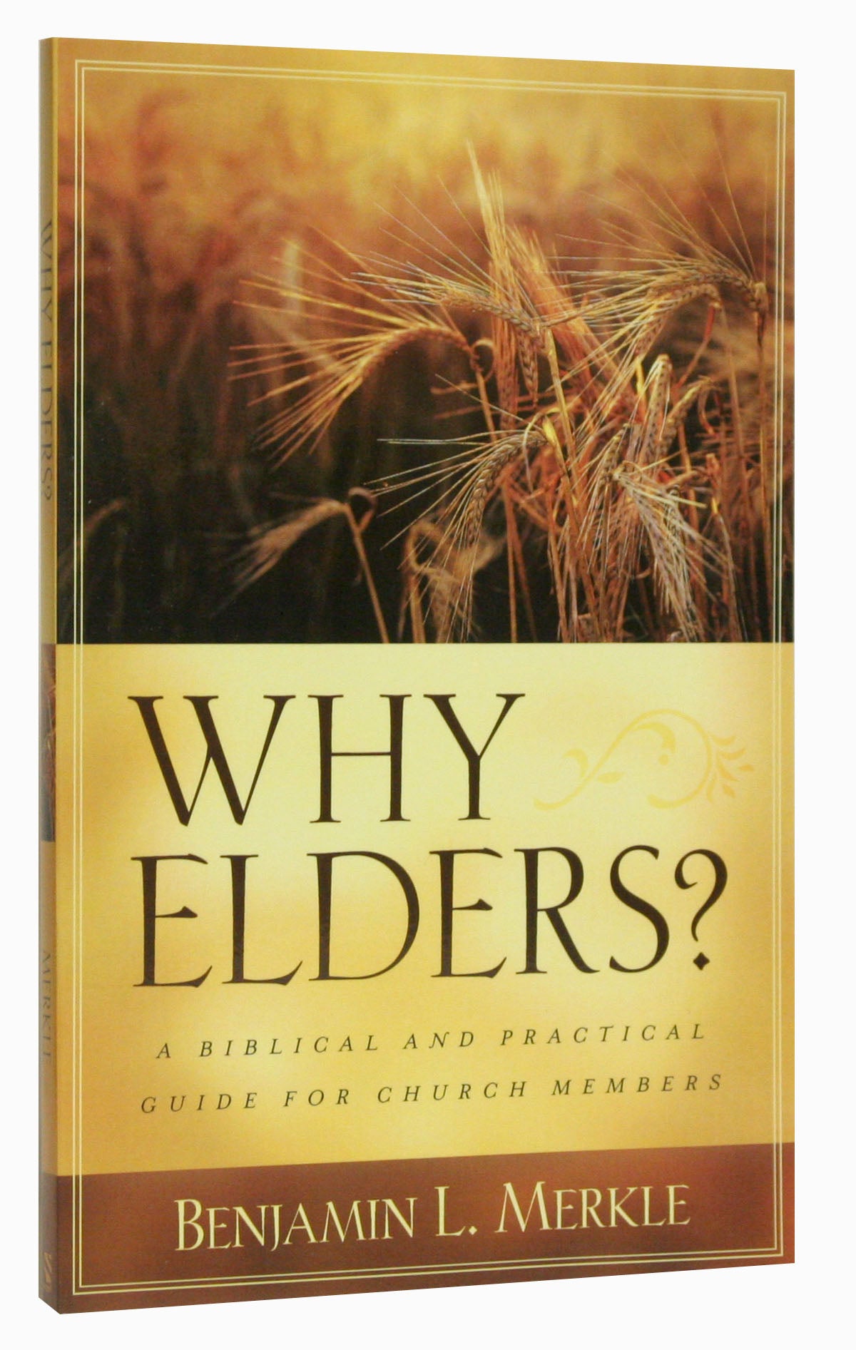 Why Elders?: A Biblical and Practical Guide For Church Members