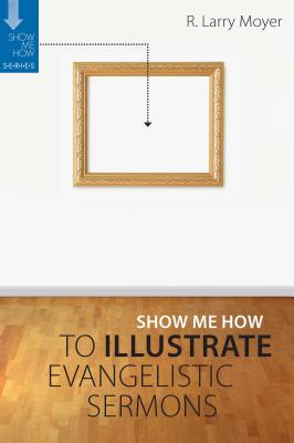 Illustrate Evangelistic Sermons (Show Me How To Series)