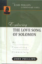 Exploring the Love Song of Solomon (John Phillips Commentary Series)