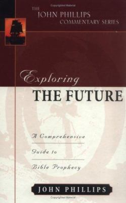 Exploring the Future (John Phillips Commentary Series)