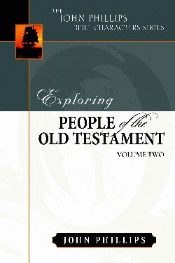 Exploring People of the Old Testament (Volume 2) (John Phillips Bible Characters Series)