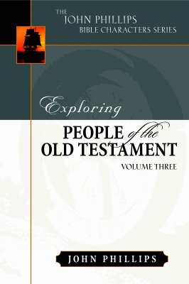 Exploring People of the Old Testament (Volume 3) (John Phillips Bible Characters Series)