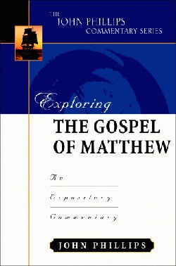 Exploring the Gospel of Matthew (John Phillips Commentary Series)