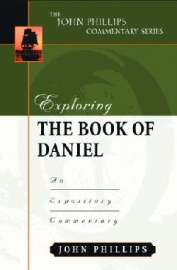Exploring the Book of Daniel (John Phillips Commentary Series)