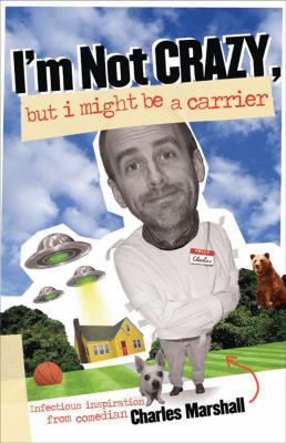 I'm Not Crazy, But I Might Be a Carrier