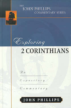 Exploring 2 Corinthians (John Phillips Commentary Series)