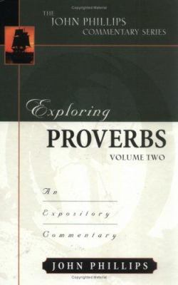 Exploring Proverbs (Volume 2) (John Phillips Commentary Series)