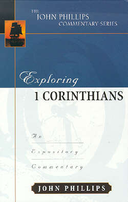 Exploring 1 Corinthians (John Phillips Commentary Series)