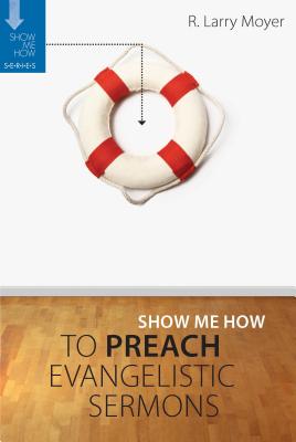 Preach Evangelistic Sermons (Show Me How To Series)