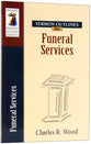 Funeral Services (Wood Sermon Outline Series)