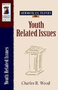 Youth Related Issues (Volume 1) (Wood Sermon Outline Series)