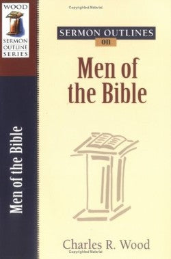 Men of the Bible (Wood Sermon Outline Series)