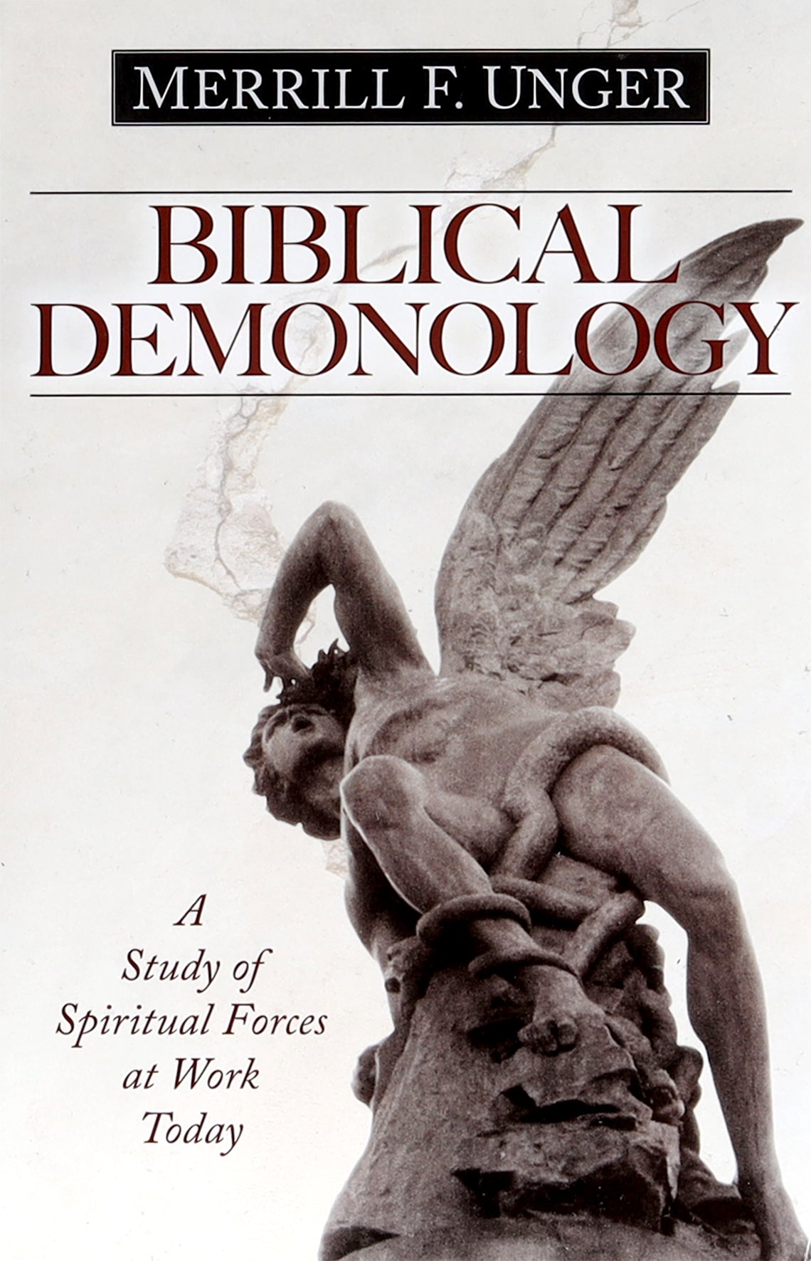 Biblical Demonology: A Study of Spiritual Forces At Work Today