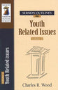 Youth Related Issues (Volume 2) (Wood Sermon Outline Series)