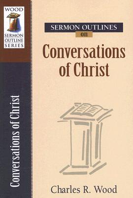 Conversations With Christ (Wood Sermon Outline Series)