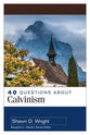 40 Questions About Calvinism (40 Questions Series)