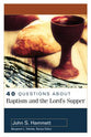 40 Questions About Baptism and the Lord's Supper (40 Questions Series)