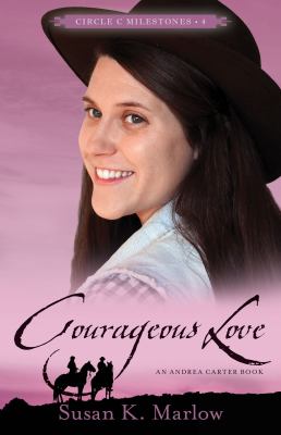 Courageous Love: An Andrea Carter Book (#04 in Circle C Milestones Series)