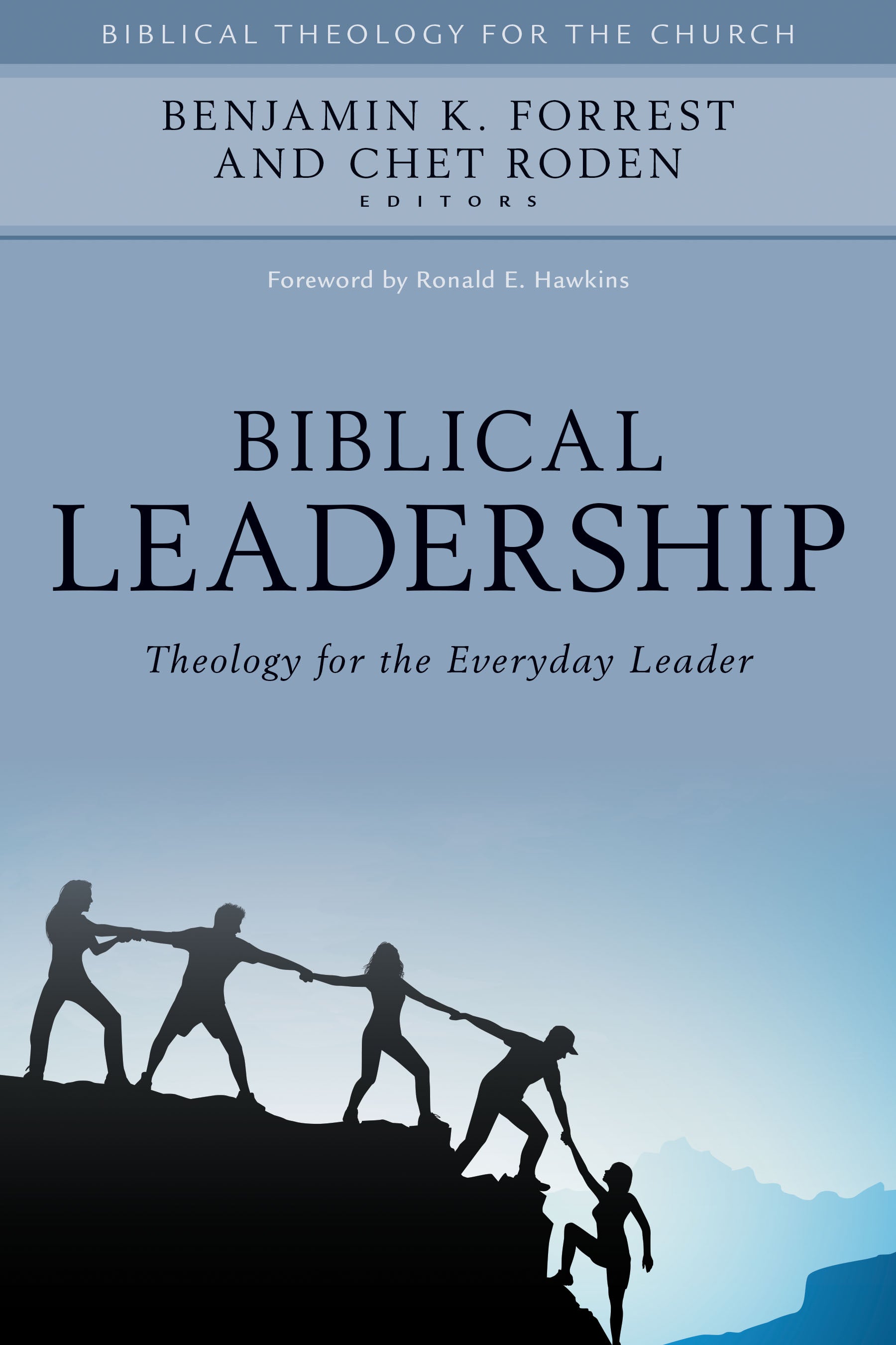 Biblical Leadership: Theology For the Everyday Leader