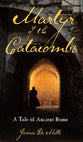 Martyr of the Catacombs: A Tale of Ancient Rome