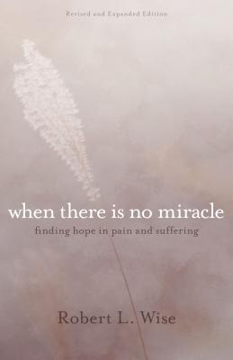 Where There is No Miracle: Finding Hope in Pain and Suffering