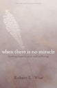 Where There is No Miracle: Finding Hope in Pain and Suffering