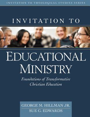 Invitation to Educational Ministry - Foundations of Transformative Christian Education (Invitation To Theological Studies Series)