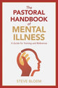 The Pastoral Handbook of Mental Illness: A Guide For Training and Reference