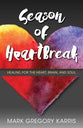 Season of Heartbreak: Healing For the Heart, Brain, and Soul