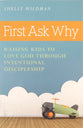 First Ask Why: Raising Kids to Love God Through Intentional Discipleship