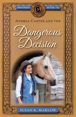 Andrea Carter and the Dangerous Decision (Anniversary Edition) (#02 in Circle C Adventures Series)