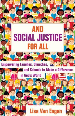 And Social Justice For All: Empowering Families, Churches, and Schools to Make a Difference in God's World