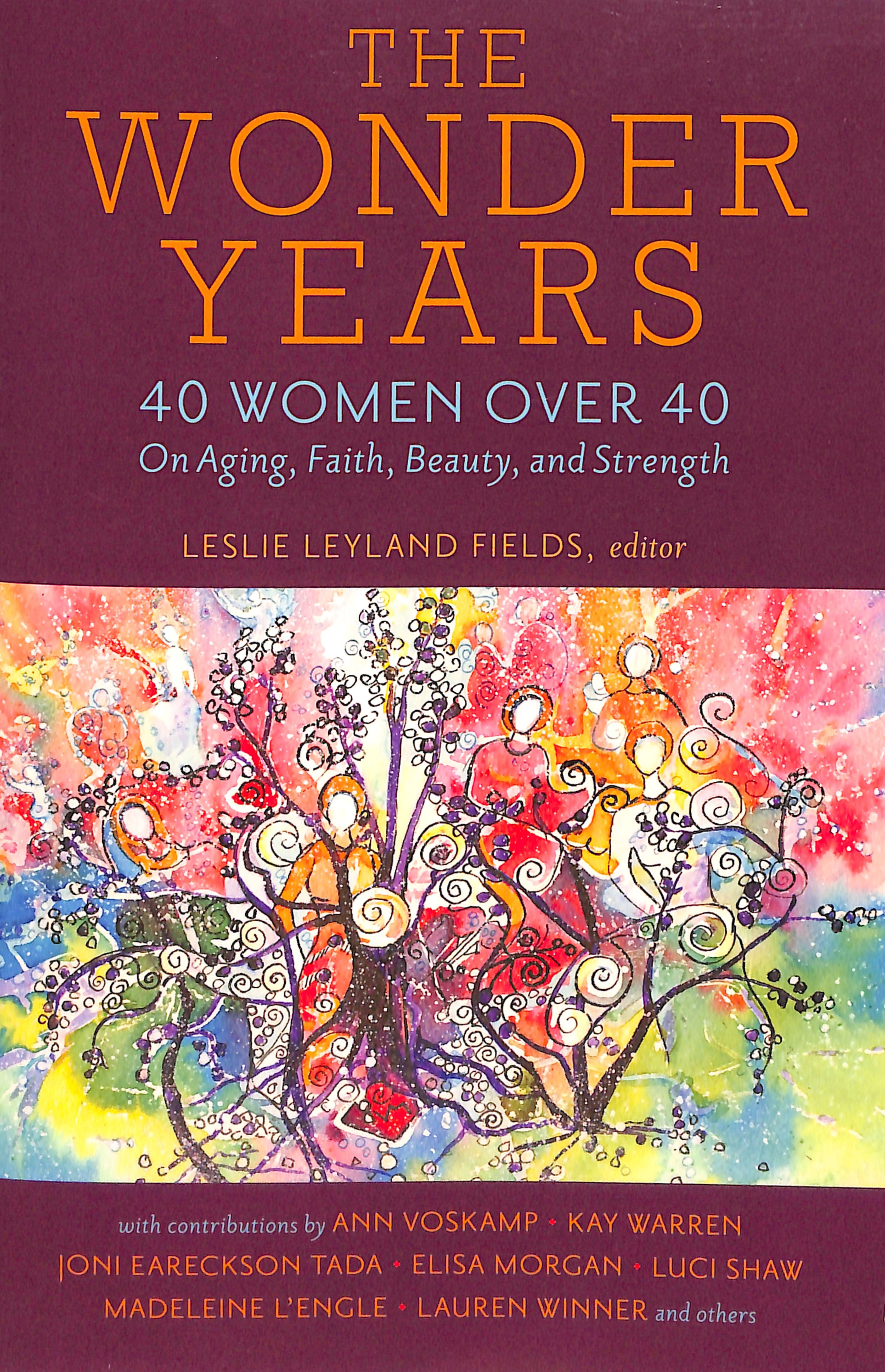 The Wonder Years: 40 Women Over 40 on Aging, Faith, Beauty and Strength
