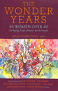 The Wonder Years: 40 Women Over 40 on Aging, Faith, Beauty and Strength