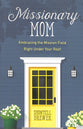 Missionary Mom: Embracing the Mission Field Right Under Your Roof