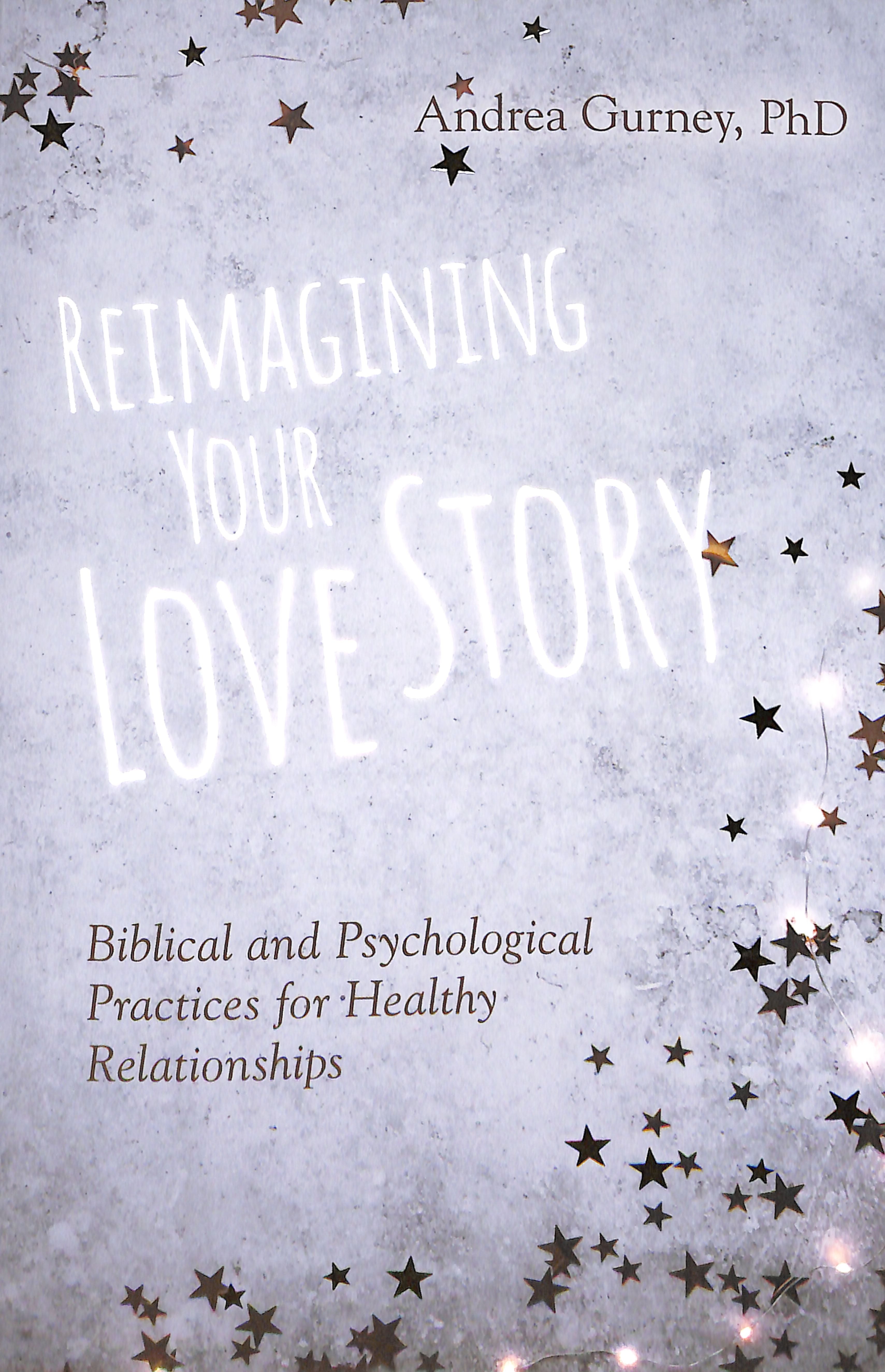 Reimagining Your Love Story: Biblical and Psychological Practices For Healthy Relationships
