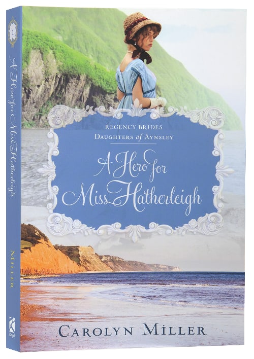 A Hero For Miss Hatherleigh (#01 in Regency Brides: Daughters Of Aynsley Series)