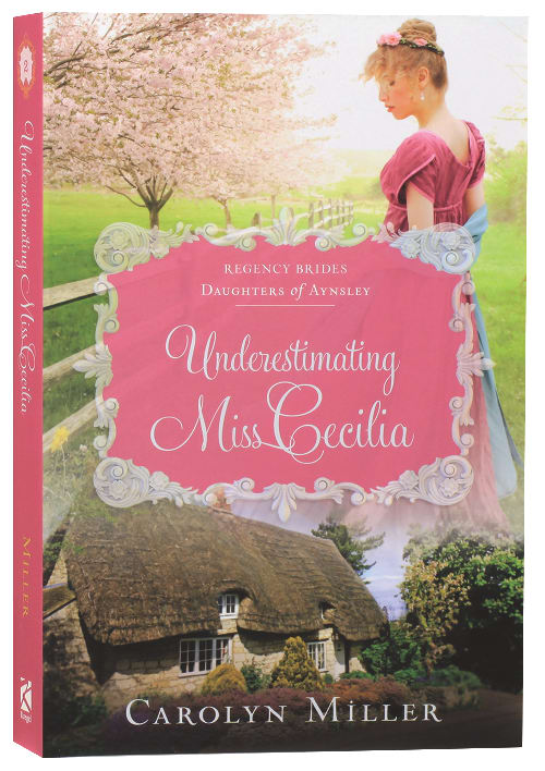 Underestimating Miss Cecilia (#02 in Regency Brides: Daughters Of Aynsley Series)