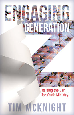 Engaging Generation Z: Raising the Bar For Youth Ministry