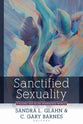 Sanctified Sexuality: Valuing Sex in An Oversexed Culture