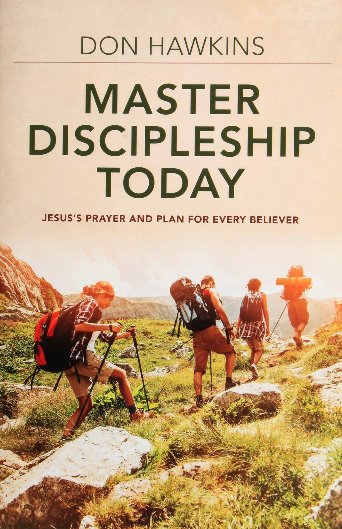 Master Discipleship Today: Jesus's Prayer and Plan For Every Believer