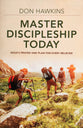 Master Discipleship Today: Jesus's Prayer and Plan For Every Believer
