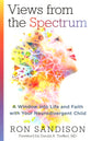 Views From the Spectrum: A Window Into Life and Faith With Your Neurodivergent Child