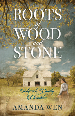 Roots of Wood and Stone (#01 in Sedgwick County Chronicles Series)