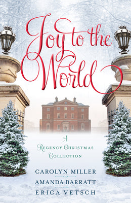Joy to the World: A Regency Christmas Collection (3 Books In 1)