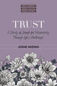 Trust: A Study of Joseph For Persevering Through Life's Challenges (Real People, Real Faith Bible Study Series)
