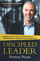 Discipled Leader: Inspiration From a Fortune 500 Executive For Transforming Your Workplace By Pursuing Christ